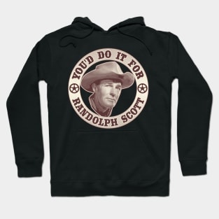 You'd Do It For Randolph Scott Hoodie